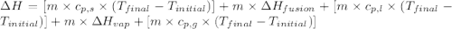 \Delta H=[m\times c_{p,s}\times (T_{final}-T_{initial})]+m\times \Delta H_{fusion}+[m\times c_{p,l}\times (T_{final}-T_{initial})]+m\times \Delta H_{vap}+[m\times c_{p,g}\times (T_{final}-T_{initial})]
