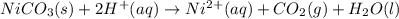 NiCO_3(s)+2H^+(aq)\rightarrow Ni^{2+}(aq)+CO_2(g)+H_2O(l)