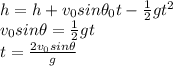 h=h+v_0 sin \theta_0 t - \frac{1}{2}gt^2\\v_0 sin \theta = \frac{1}{2}gt\\t=\frac{2v_0 sin \theta}{g}