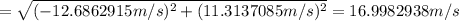 =\sqrt {(-12.6862915 m/s)^{2}+(11.3137085 m/s)^{2}}=16.9982938 m/s