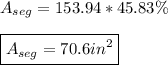 A_{seg} = 153.94*45.83\% \\\\\boxed{A_{seg} = 70.6in^2}