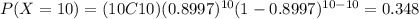 P(X=10) = (10C10) (0.8997)^{10} (1-0.8997)^{10-10}= 0.348
