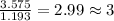 \frac{3.575}{1.193}=2.99\approx 3