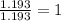 \frac{1.193}{1.193}=1