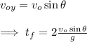 v_{oy}=v_o\sin\theta\\\\\implies t_f=2\frac{v_o\sin\theta}{g}
