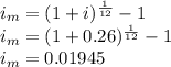 i_m=(1+i)^\frac{1}{12}-1\\i_m=(1+0.26)^\frac{1}{12}-1\\i_m=0.01945