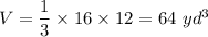 V=\dfrac{1}{3}\times 16\times 12=64\ yd^3
