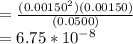 = \frac{(0.00150^2)(0.00150)}{(0.0500)} \\= 6.75 * 10^-^8