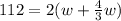 112 = 2(w +  \frac{4}{3}w)