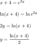 x+4=e^{2y}\\ \\\ln (x+4)=\ln e^{2y}\\ \\2y=\ln (x+4)\\ \\y=\dfrac{\ln (x+4)}{2}