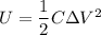 U=\dfrac{1}{2}C\Delta V^2