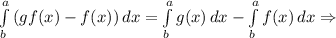 \int\limits^a_b {(gf(x)-f(x))} \, dx =\int\limits^a_b {g(x)} \, dx -\int\limits^a_b {f(x)} \, dx \Rightarrow