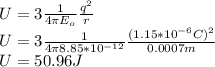 U=3\frac{1}{4\pi E_{o} }\frac{q^{2} }{r}\\  U=3\frac{1}{4\pi8.85*10^{-12} }\frac{(1.15*10^{-6}C )^{2} }{0.0007m}\\  U=50.96J