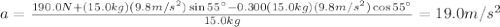a=\frac{190.0N+(15.0kg)(9.8m/s^{2})\sin55\°-0.300(15.0kg)(9.8m/s^{2})\cos55\° }{15.0kg} =19.0m/s^{2}