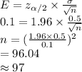 E=z_{\alpha /2}\times\frac{\sigma}{\sqrt{n}}\\0.1=1.96\times\frac{0.5}{\sqrt{n}} \\n=(\frac{1.96\times0.5}{0.1} )^{2}\\=96.04\\\approx97