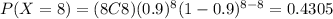 P(X=8)=(8C8)(0.9)^8 (1-0.9)^{8-8}=0.4305