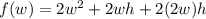 f(w)=2w^2+2wh+2(2w)h