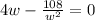 4w-\frac{108}{w^2}=0