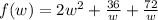 f(w)=2w^2+\frac{36}{w}+\frac{72}{w}