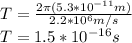 T=\frac{2\pi (5.3*10^{-11}m)}{2.2*10^{6}m/s }\\ T=1.5*10^{-16}s