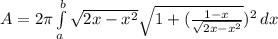 A = 2\pi\int\limits^b_a \sqrt{2x - x^{2} } {\sqrt{1+(\frac{1-x}{\sqrt{2x-x^2} } } })^2 \, dx