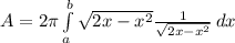 A = 2\pi\int\limits^b_a \sqrt{2x - x^{2} } \frac{1}{\sqrt{2x-x^2} } \, dx