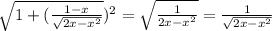 {\sqrt{1+(\frac{1-x}{\sqrt{2x-x^2} } } })^2 ={\sqrt{\frac{1}{{2x-x^2} } } }={\frac{1}{{\sqrt{2x-x^2}} }
