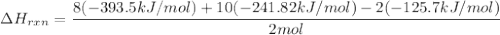 \Delta H_{rxn}=\dfrac{8(-393.5kJ/mol)+10(-241.82kJ/mol)-2(-125.7kJ/mol)}{2mol}
