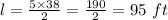 l=\frac{5\times 38}{2}=\frac{190}{2}=95\ ft