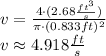 v = \frac{4 \cdot (2.68 \frac{ft^{3}}{s} )}{\pi \cdot (0.833 ft)^{2}} \\v \approx 4.918 \frac{ft}{s}