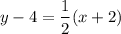 $y-4=\frac{1}{2} (x+2)