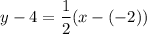 $y-4=\frac{1}{2} (x-(-2))