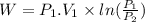 W=P_1.V_1\times ln(\frac{P_1}{P_2} )
