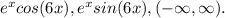 e^x cos(6x), e^x sin(6x), (-\infty,  \infty).