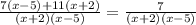 \frac{7(x-5)+11(x+2)}{(x+2)(x-5)}=\frac{7}{(x+2)(x-5)}