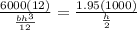 \frac{6000(12)}{\frac{bh^3}{12} } = \frac{1.95(1000)}{\frac{h}{2} }