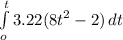 \int\limits^t_o {3.22 (8t^{2}  - 2)} \, dt