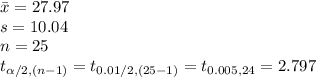 \bar x=27.97\\s=10.04\\n=25\\t_{\alpha /2, (n-1)}=t_{0.01/2, (25-1)}=t_{0.005, 24}=2.797