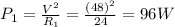 P_1=\frac{V^2}{R_1}=\frac{(48)^2}{24}=96 W