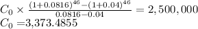 C_0 \times \frac{(1+0.0816)^{46}-(1+0.04)^{46}}{0.0816-0.04}  = 2,500,000\\C_0 = $3,373.4855