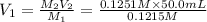 V_1=\frac{M_2V_2}{M_1}=\frac{0.1251 M \times 50.0 mL}{0.1215 M}