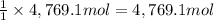 \frac{1}{1}\times 4,769.1 mol=4,769.1 mol