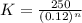 K=\frac{250}{(0.12)^n}