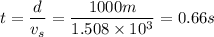 t = \dfrac{d}{v_{s}} = \dfrac{1000 m}{1.508 \times 10^{3}} = 0.66 s