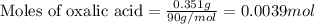 \text{Moles of oxalic acid}=\frac{0.351g}{90g/mol}=0.0039mol