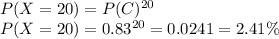 P(X=20)=P(C)^{20}\\P(X=20) = 0.83^{20}=0.0241=2.41\%