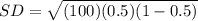 SD = \sqrt{(100)(0.5)(1-0.5)}