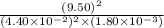 \frac{(9.50)^{2}}{(4.40 \times 10^{-2})^{2} \times (1.80 \times 10^{-3})}