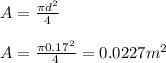 A = \frac{\pi d^2}{4} \\\\A = \frac{\pi 0.17^2}{4} =0.0227 m^2