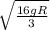 \sqrt{\frac{16gR}{3} }